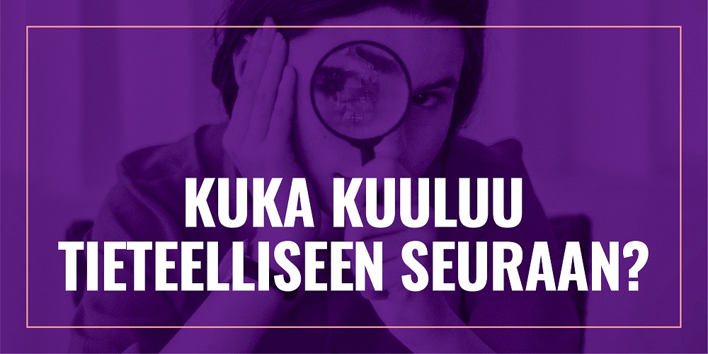 Henkilö katsoo suurennuslasin läpi, teksti: "Kuka kuuluu tieteellisen seuraan?"